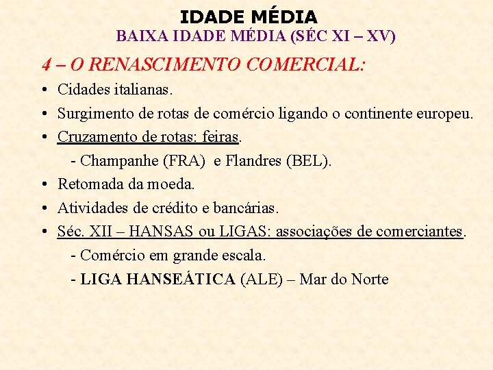 IDADE MÉDIA BAIXA IDADE MÉDIA (SÉC XI – XV) 4 – O RENASCIMENTO COMERCIAL: