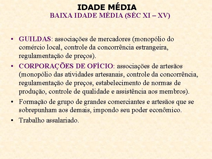 IDADE MÉDIA BAIXA IDADE MÉDIA (SÉC XI – XV) • GUILDAS: associações de mercadores