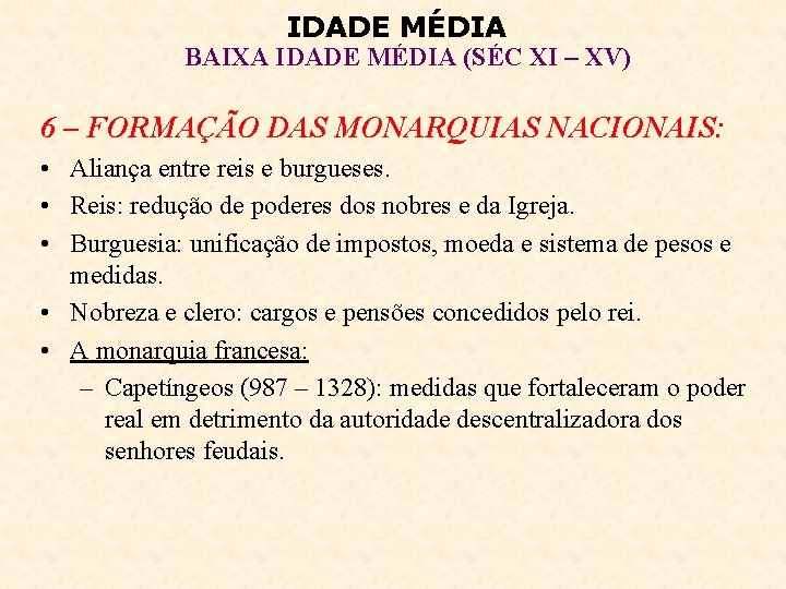 IDADE MÉDIA BAIXA IDADE MÉDIA (SÉC XI – XV) 6 – FORMAÇÃO DAS MONARQUIAS