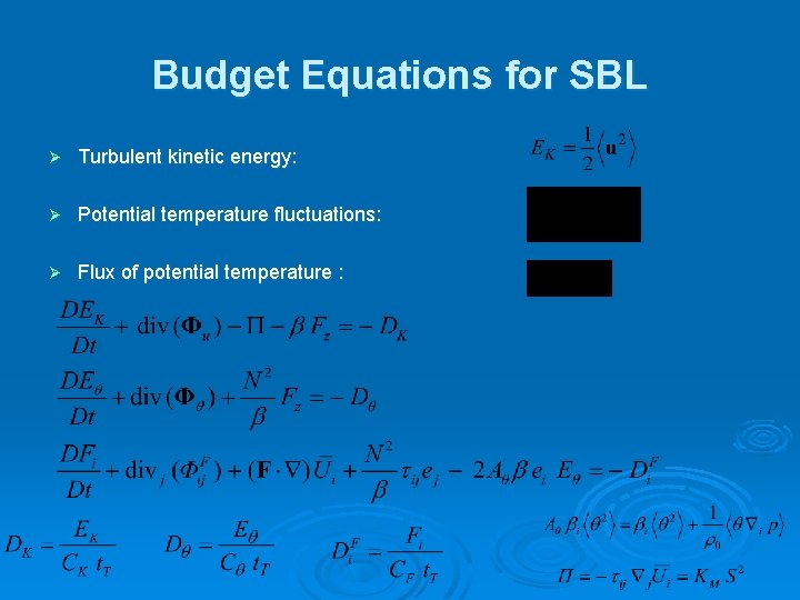 Budget Equations for SBL Ø Turbulent kinetic energy: Ø Potential temperature fluctuations: Ø Flux