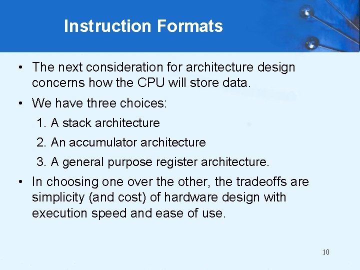 Instruction Formats • The next consideration for architecture design concerns how the CPU will