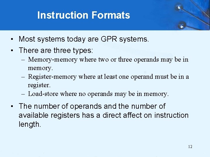 Instruction Formats • Most systems today are GPR systems. • There are three types: