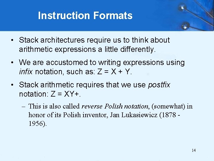 Instruction Formats • Stack architectures require us to think about arithmetic expressions a little