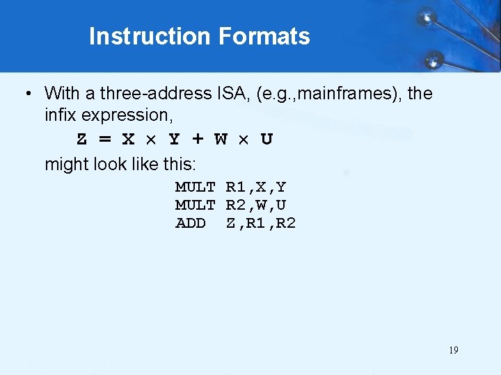 Instruction Formats • With a three-address ISA, (e. g. , mainframes), the infix expression,