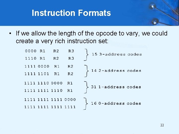 Instruction Formats • If we allow the length of the opcode to vary, we