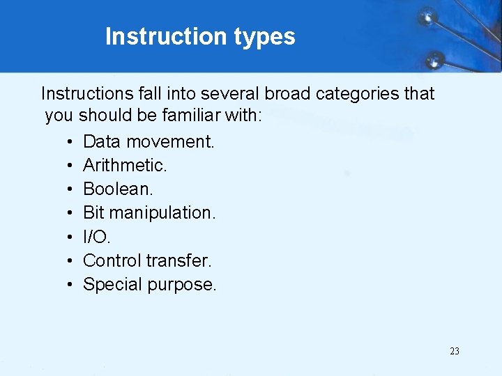 Instruction types Instructions fall into several broad categories that you should be familiar with: