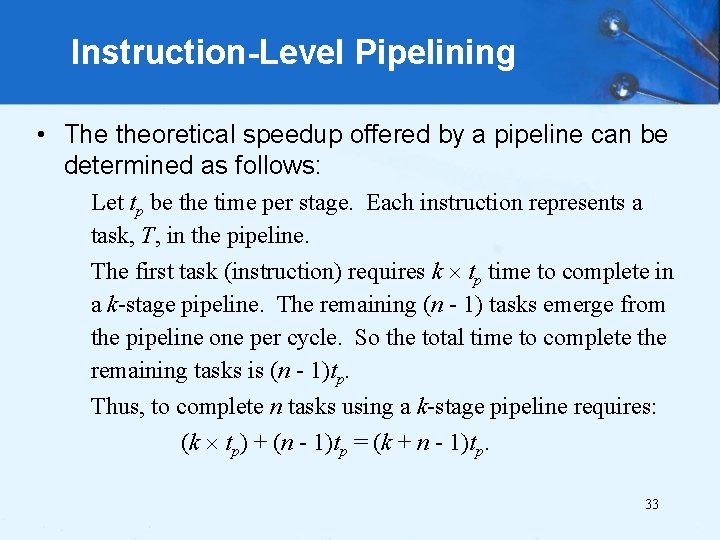 Instruction-Level Pipelining • The theoretical speedup offered by a pipeline can be determined as