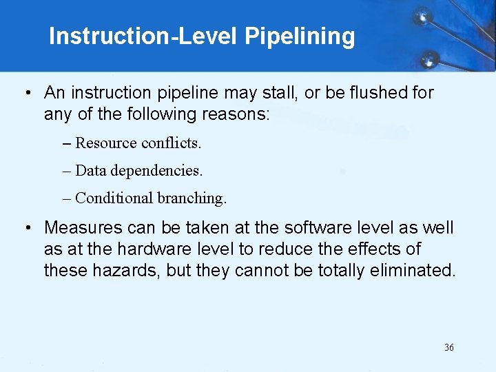 Instruction-Level Pipelining • An instruction pipeline may stall, or be flushed for any of