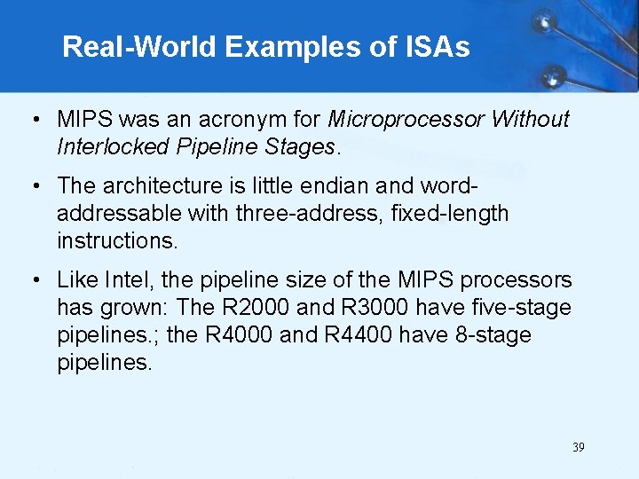 Real-World Examples of ISAs • MIPS was an acronym for Microprocessor Without Interlocked Pipeline