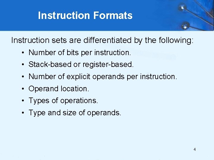 Instruction Formats Instruction sets are differentiated by the following: • Number of bits per