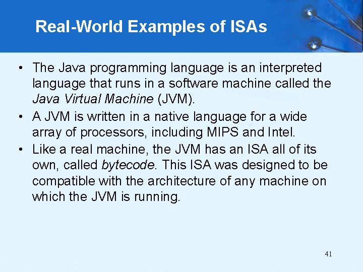 Real-World Examples of ISAs • The Java programming language is an interpreted language that