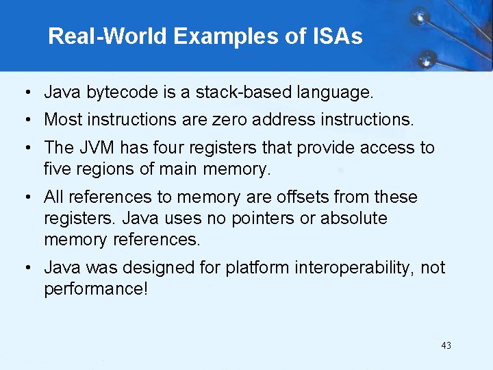 Real-World Examples of ISAs • Java bytecode is a stack-based language. • Most instructions