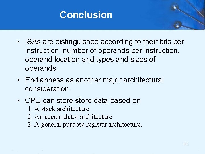 Conclusion • ISAs are distinguished according to their bits per instruction, number of operands