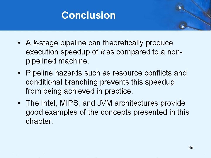 Conclusion • A k-stage pipeline can theoretically produce execution speedup of k as compared