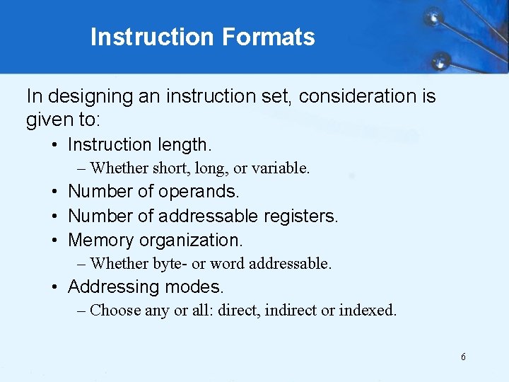 Instruction Formats In designing an instruction set, consideration is given to: • Instruction length.