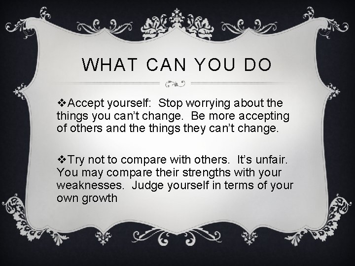 WHAT CAN YOU DO v. Accept yourself: Stop worrying about the things you can’t WHAT CAN YOU DO v. Accept yourself: Stop worrying about the things you can’t