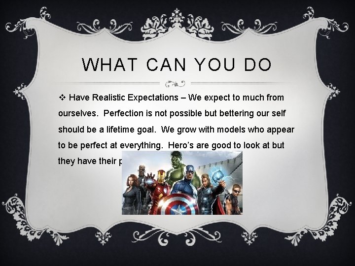 WHAT CAN YOU DO v Have Realistic Expectations – We expect to much from
