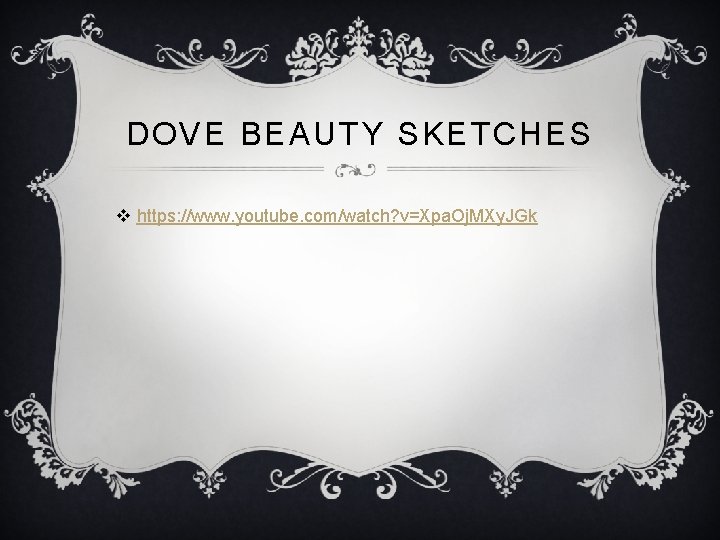 DOVE BEAUTY SKETCHES v https: //www. youtube. com/watch? v=Xpa. Oj. MXy. JGk DOVE BEAUTY SKETCHES v https: //www. youtube. com/watch? v=Xpa. Oj. MXy. JGk