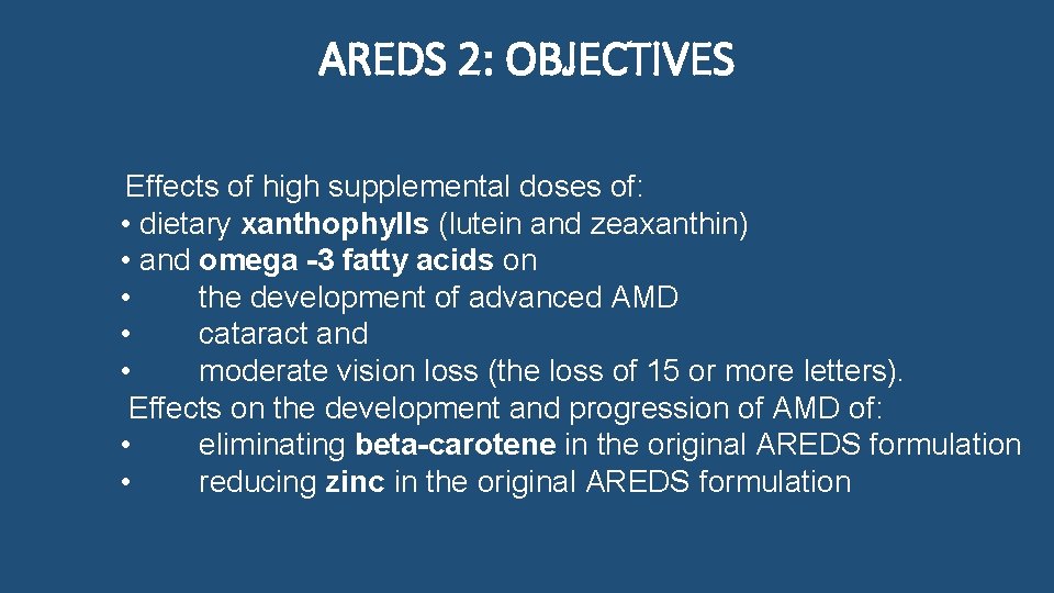 AREDS 2: OBJECTIVES Effects of high supplemental doses of: • dietary xanthophylls (lutein and