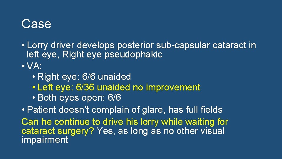 Case • Lorry driver develops posterior sub-capsular cataract in left eye, Right eye pseudophakic