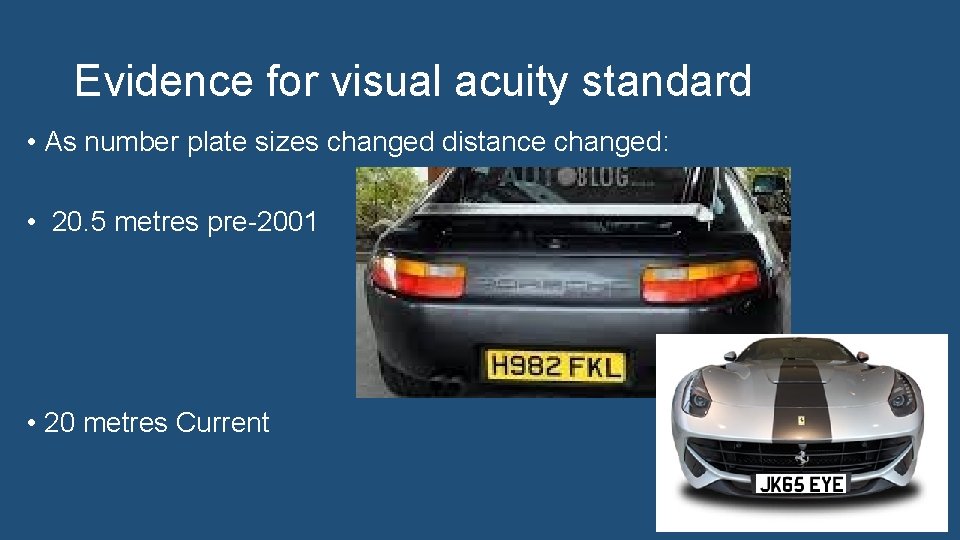 Evidence for visual acuity standard • As number plate sizes changed distance changed: •