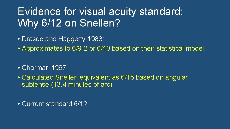 Evidence for visual acuity standard: Why 6/12 on Snellen? • Drasdo and Haggerty 1983: