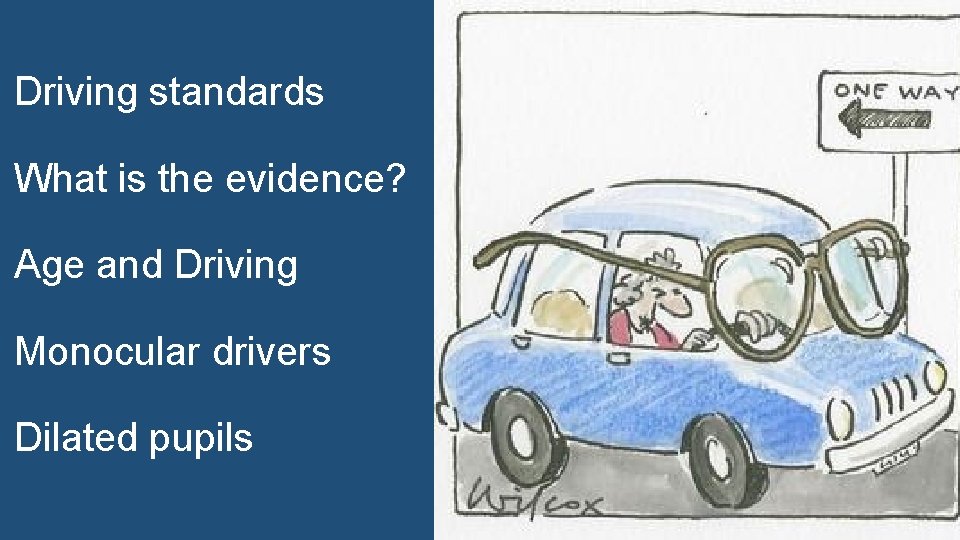 Driving standards What is the evidence? Age and Driving Monocular drivers Dilated pupils 