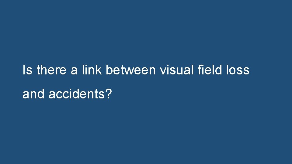 Is there a link between visual field loss and accidents? 