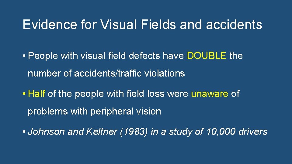 Evidence for Visual Fields and accidents • People with visual field defects have DOUBLE