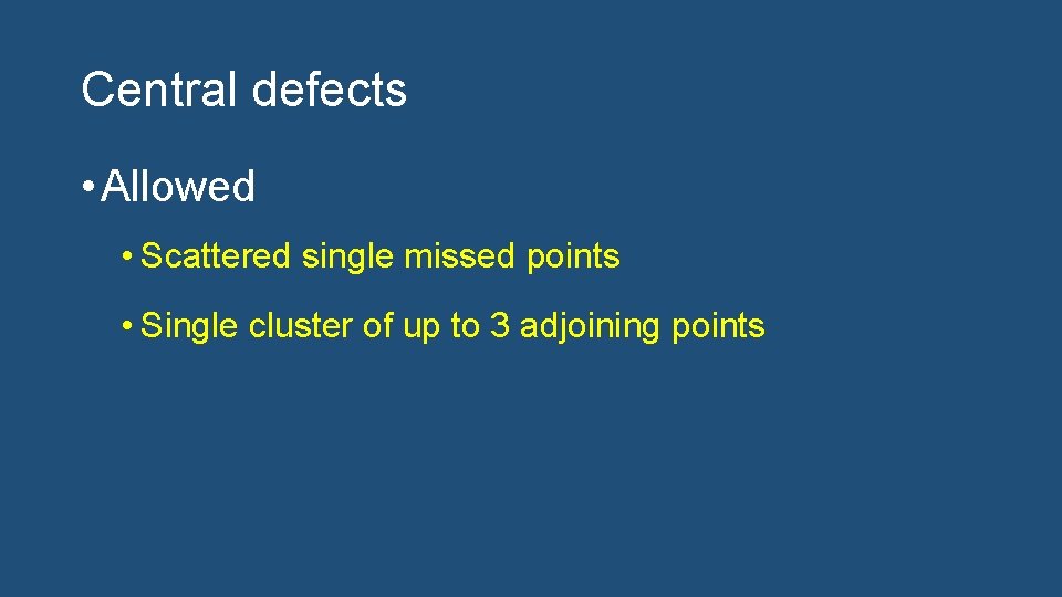 Central defects • Allowed • Scattered single missed points • Single cluster of up