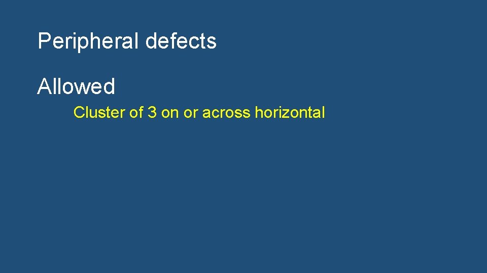Peripheral defects Allowed Cluster of 3 on or across horizontal 
