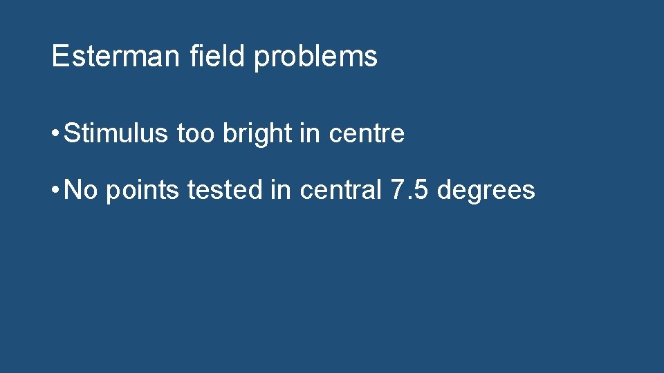 Esterman field problems • Stimulus too bright in centre • No points tested in