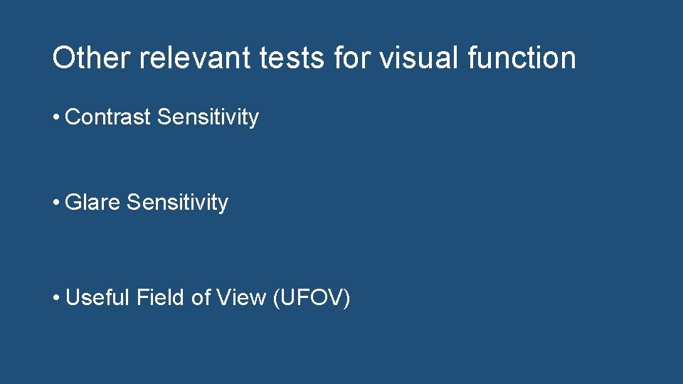 Other relevant tests for visual function • Contrast Sensitivity • Glare Sensitivity • Useful