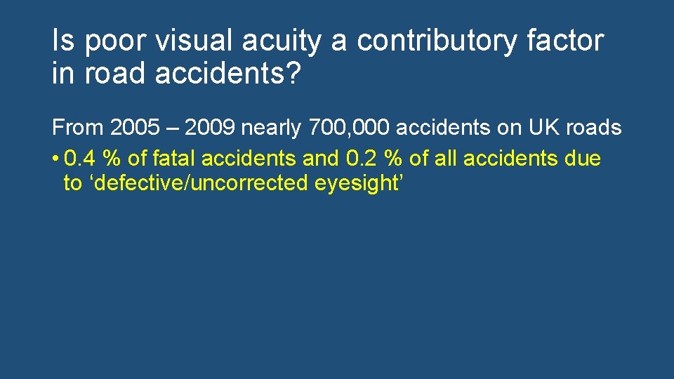 Is poor visual acuity a contributory factor in road accidents? From 2005 – 2009