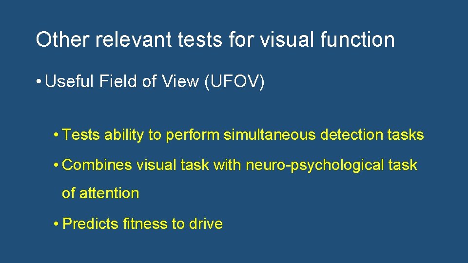 Other relevant tests for visual function • Useful Field of View (UFOV) • Tests
