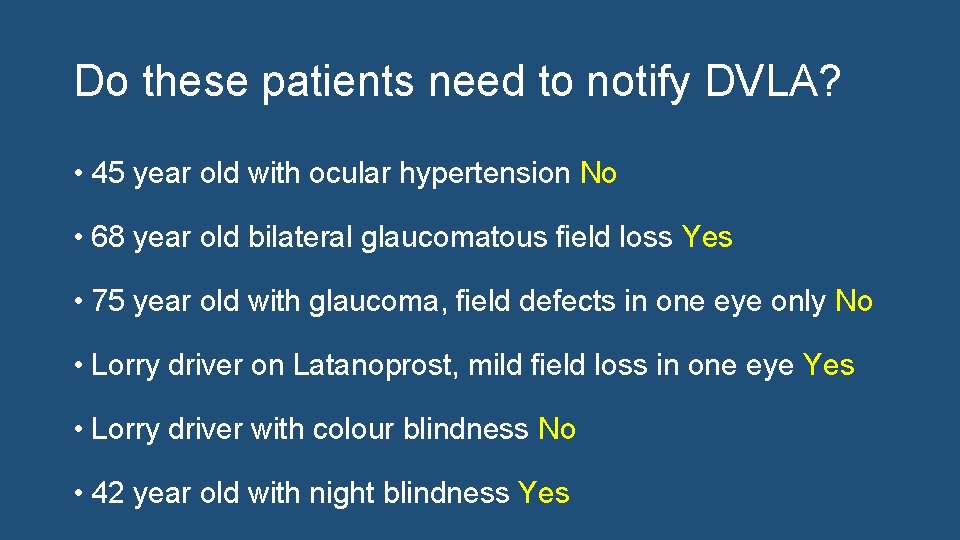 Do these patients need to notify DVLA? • 45 year old with ocular hypertension