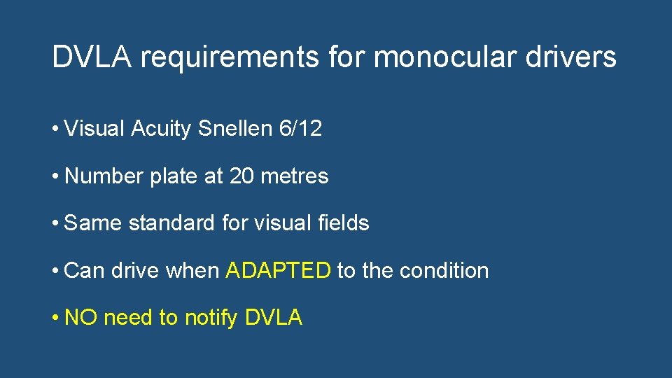 DVLA requirements for monocular drivers • Visual Acuity Snellen 6/12 • Number plate at