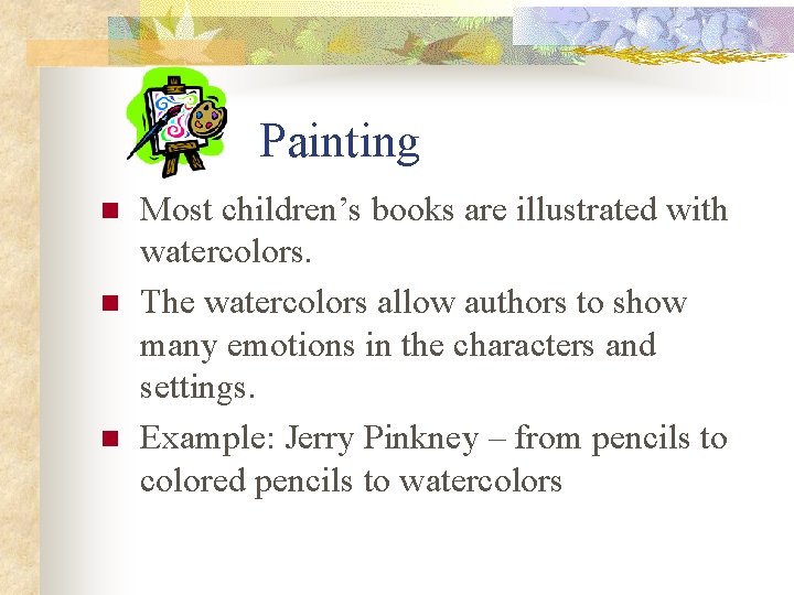 Painting n n n Most children’s books are illustrated with watercolors. The watercolors allow
