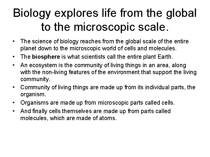 Biology explores life from the global to the microscopic scale. • The science of