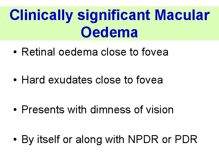 Clinically significant Macular Oedema • Retinal oedema close to fovea • Hard exudates close