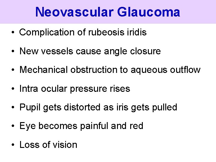 Neovascular Glaucoma • Complication of rubeosis iridis • New vessels cause angle closure •