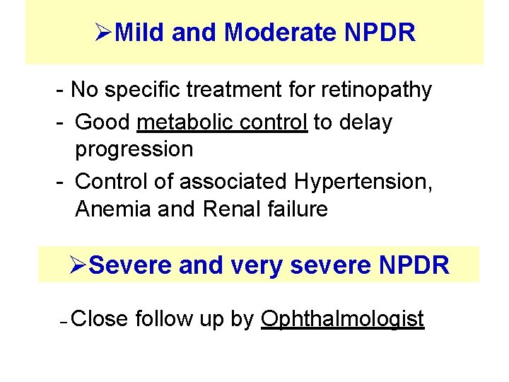 ØMild and Moderate NPDR - No specific treatment for retinopathy - Good metabolic control