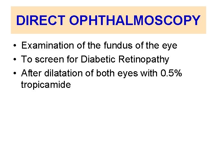 DIRECT OPHTHALMOSCOPY • Examination of the fundus of the eye • To screen for