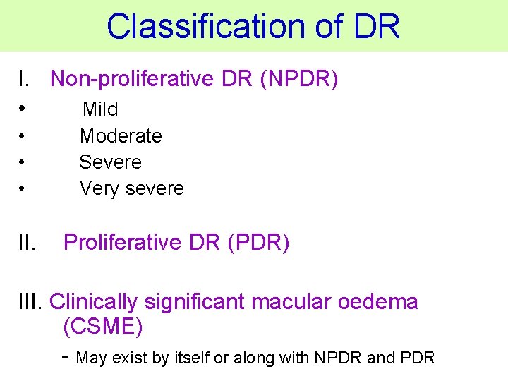 Classification of DR I. Non-proliferative DR (NPDR) • Mild • • • Moderate Severe