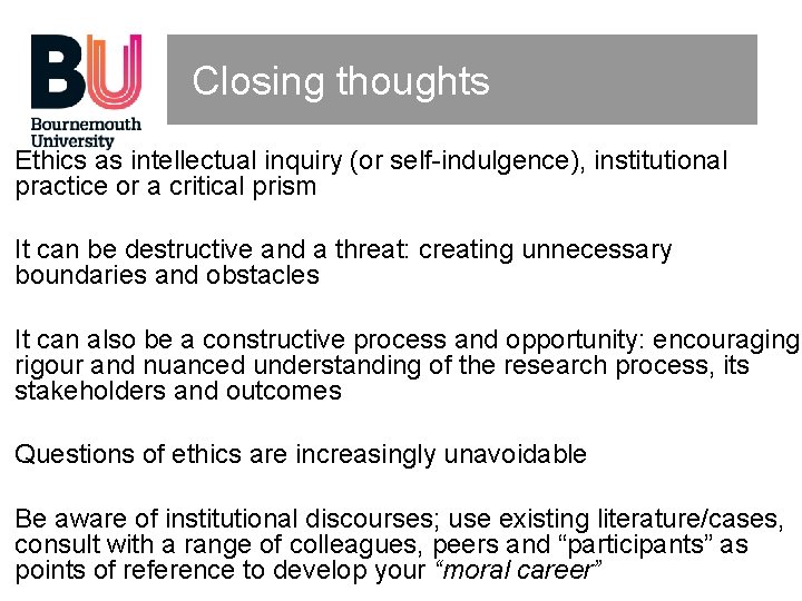 Closing thoughts Ethics as intellectual inquiry (or self-indulgence), institutional practice or a critical prism