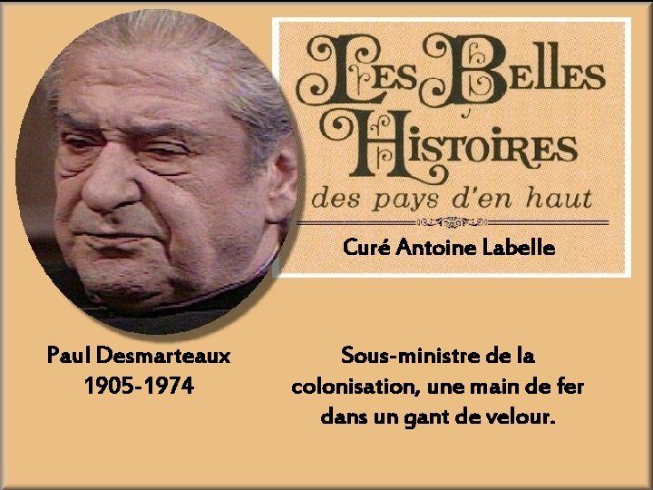 Curé Antoine Labelle Paul Desmarteaux 1905 -1974 Sous-ministre de la colonisation, une main de