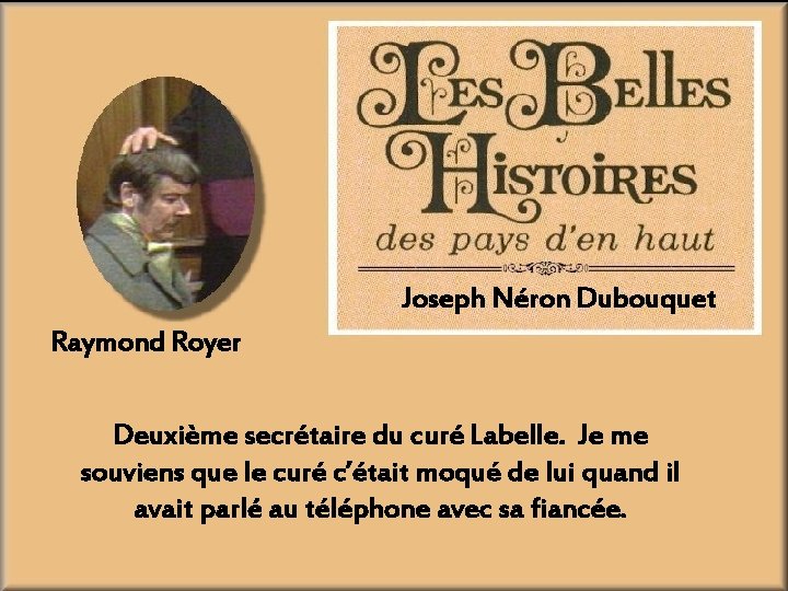 Joseph Néron Dubouquet Raymond Royer Deuxième secrétaire du curé Labelle. Je me souviens que