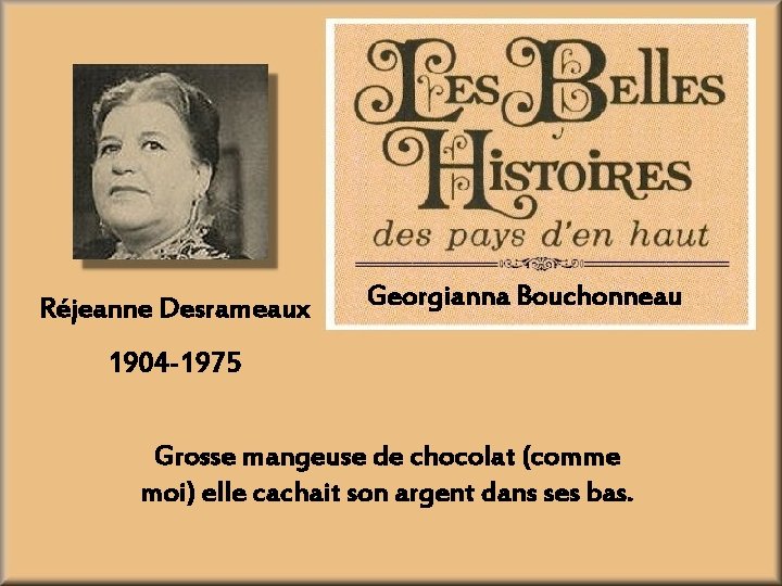 Réjeanne Desrameaux Georgianna Bouchonneau 1904 -1975 Grosse mangeuse de chocolat (comme moi) elle cachait