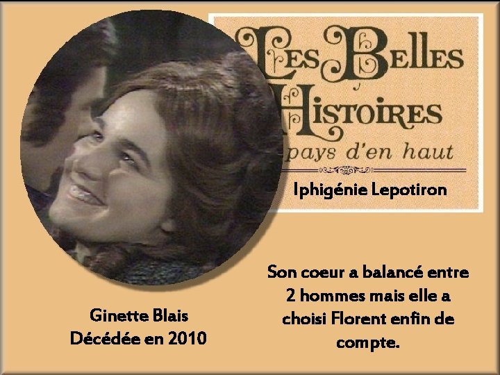 Iphigénie Lepotiron Ginette Blais Décédée en 2010 Son coeur a balancé entre 2 hommes