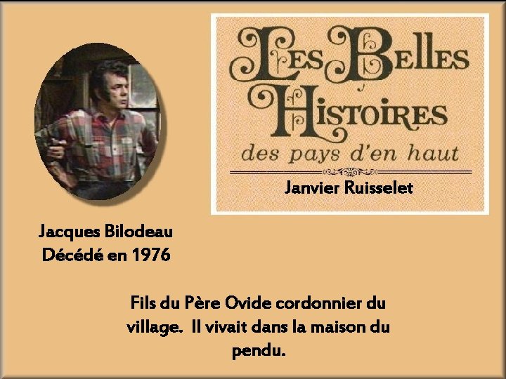 Janvier Ruisselet Jacques Bilodeau Décédé en 1976 Fils du Père Ovide cordonnier du village.